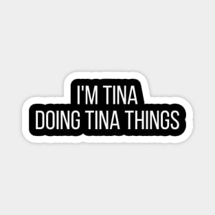 I'm Tina doing Tina things Magnet