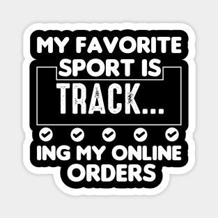 My Favorite Sport Is Tracking My Online Orders - Funny Sport Quote Magnet