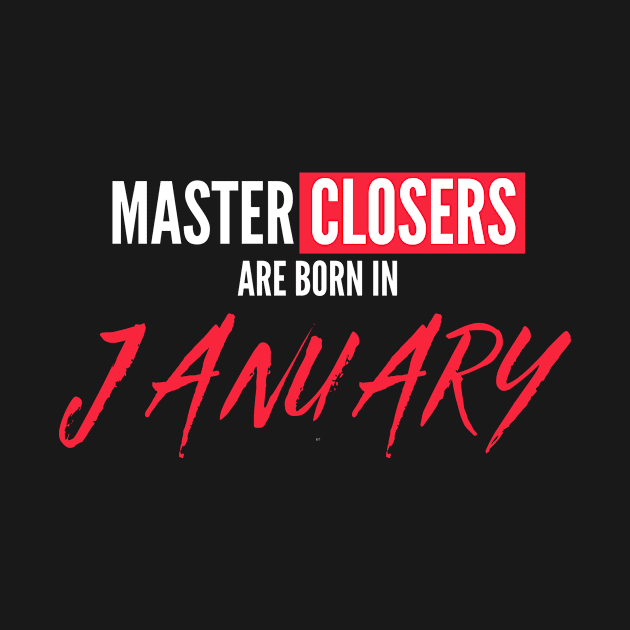 Master Closers are born in January by Closer T-shirts