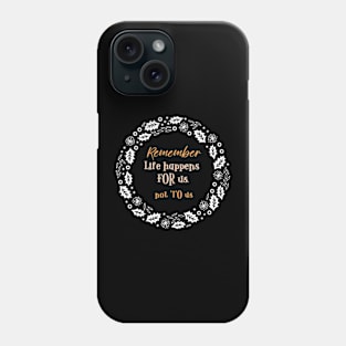 Remember, Life happens FOR us, not TO us! (holiday wreath) Phone Case