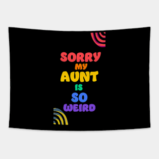 Sorry my aunt is so weird Tapestry