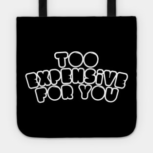 Too Expensive For You Tote