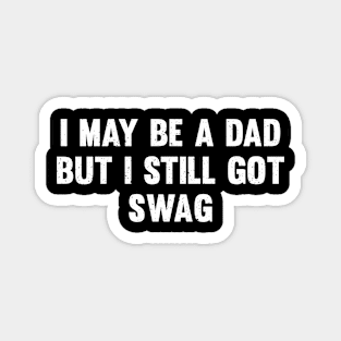 I may be a dad, but I still got swag Magnet