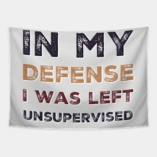 In my Defense I Was Left Unsupervised funny sayings about life sarcastic funny adulting sayings Tapestry