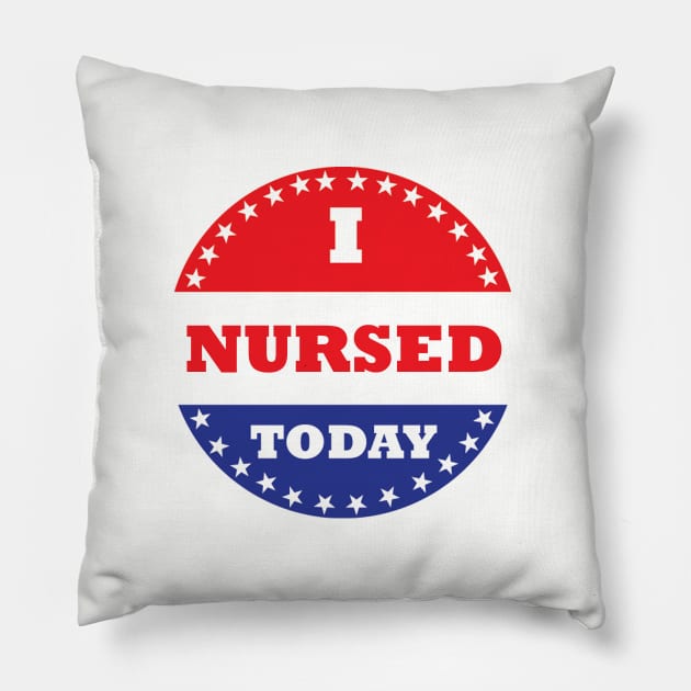 I Nursed Today Pillow by esskay1000