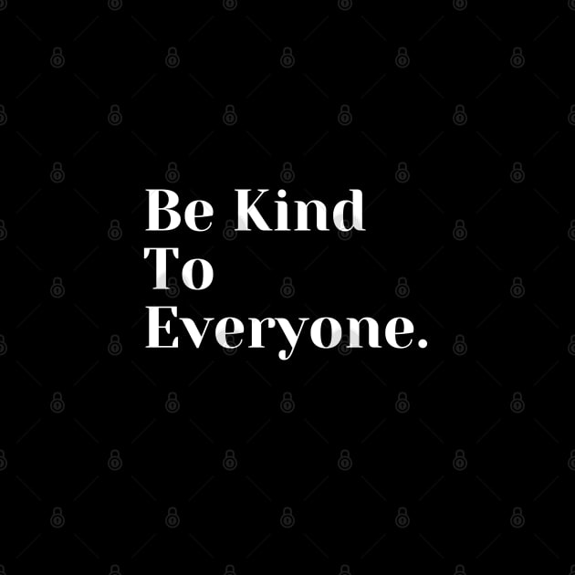 Be Kind To Everyone by TANSHAMAYA