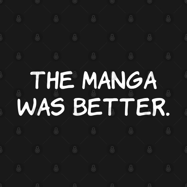 The Manga Was Better Funny Anime Japanese Otaku by Daytone