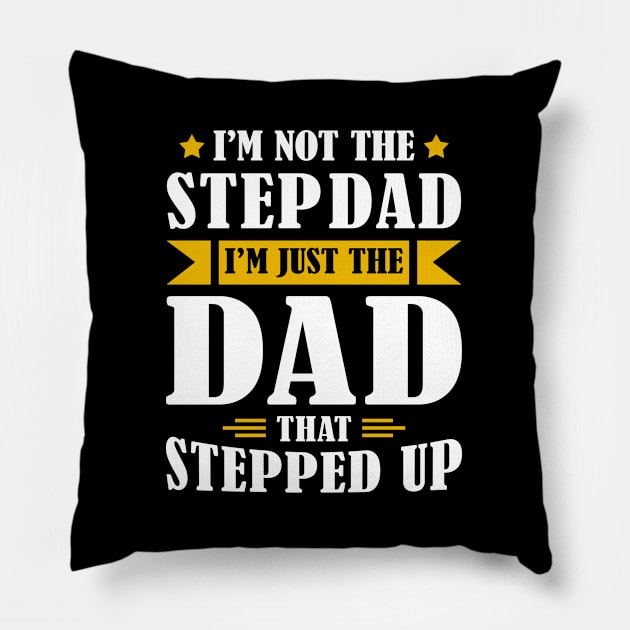 I'm Not The Step Dad I'm Just The Dad That Stepped Up Pillow by Wear Your Breakthrough