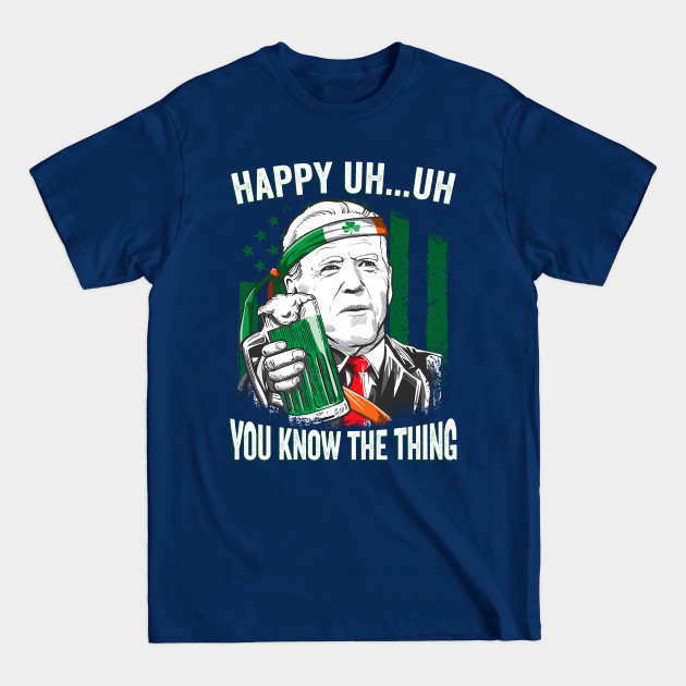 Disover Happy Uh Uh You Know The Thing Funny Leprechaun Biden - Funny Joe Biden - T-Shirt