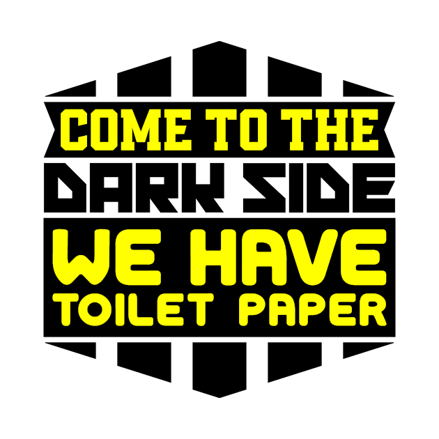 Come to the dark side we have toilet paper by colorsplash