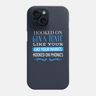 HOOKED ON GIN AND TONIC LIKE YOUR MAMA’S HOOKED ON PHONICS Phone Case