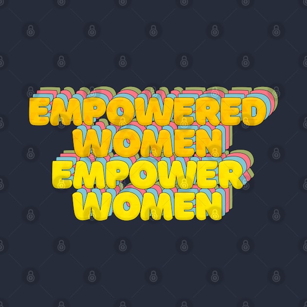 Empowered Women Empower Women - Feminist Statement Typographic Design by DankFutura