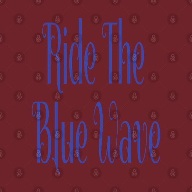 Ride The Blue Wave Political Democratic Shirt by Mommag9521