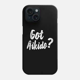 Aikido - Got Aikido? Phone Case