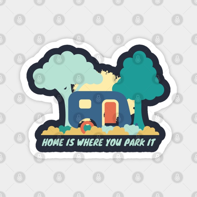 Home is where you park it Caravan Magnet by High Altitude