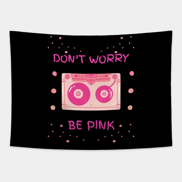 DON'T WORRY BE PINK Tapestry by HaMa-Cr0w