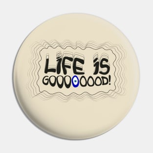 Life is Good Pin