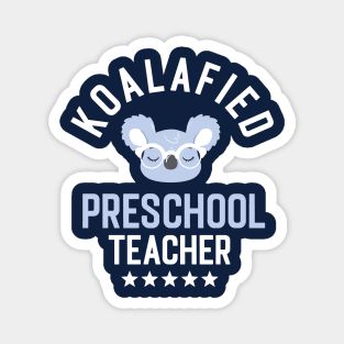 Koalafied Preschool Teacher - Funny Gift Idea for Preschool Teachers Magnet