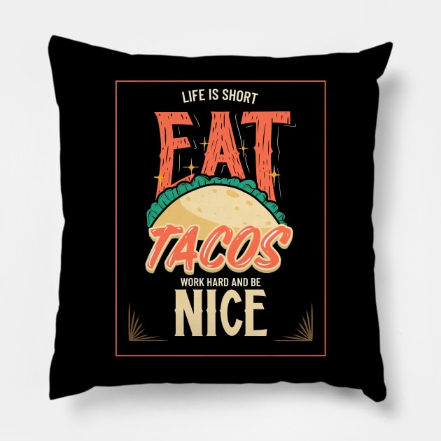 Life Is Short - Eat Tacos, Work Hard and Be Nice Pillow by WizardingWorld