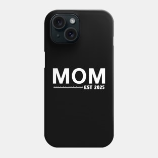 Mom Est. 2025 Expect Baby 2025, Mother 2024 New Mom 2025 Phone Case