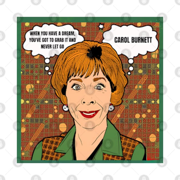 When you have a dream, you've got to grab it and never let go - carol burnett, the carol burnett show, carol burnett show complete series  carol burnett by StyleTops