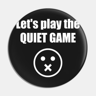 Let's Play The Quiet Game Pin