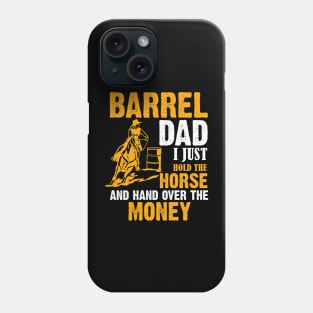 Barrel Dad I Just Hold The Horse And Hand Over The Money Phone Case