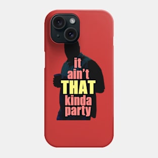 It Ain't THAT Kinda Party Phone Case