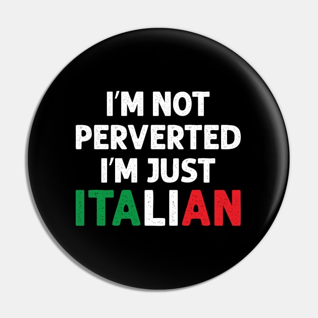I'm Not Perverted I'm Just Italian Pin by Julorzo