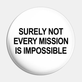 Surely Not Every Mission Is Impossible Pin