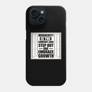 Motivational Quote Mediocrity is the Comfort Zone; Step Out and Embrace Growth Phone Case