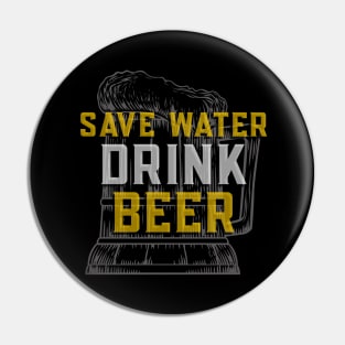 Save Water Drink Beer - Funny Sarcastic Beer Quote Pin