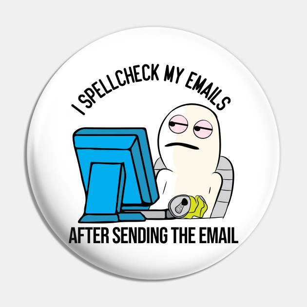 Funny Spell Check Work Office email meme character - Work - Pin | TeePublic Funny Spell Check Work Office email meme character - Work - Pin | TeePublic