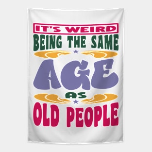 It's Weird Being The Same Age As Old People Mama Tapestry