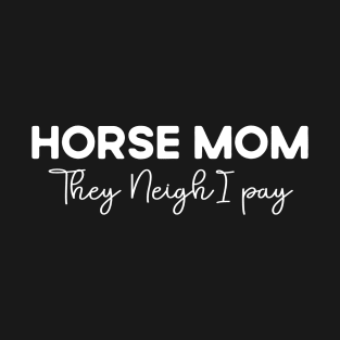 horse mom they neigh i pay simple T-Shirt