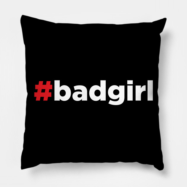 Bad Girl - Hashtag #badgirl