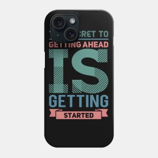 The secret to getting ahead is getting started inspiring shirts for women Phone Case