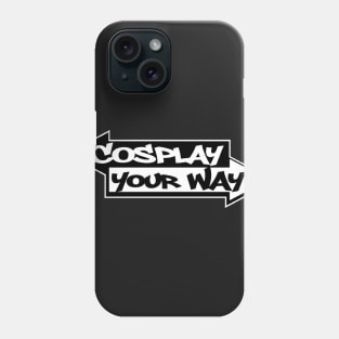 Cosplay Your Way Phone Case