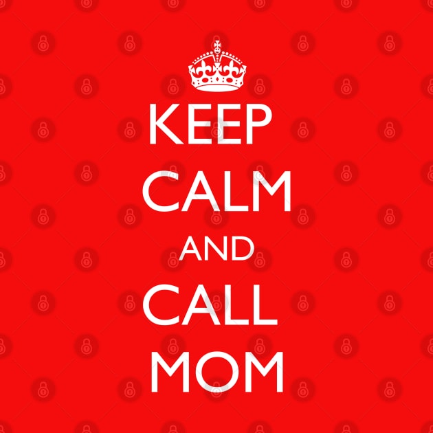 Mother's Day Keep Calm and Call Mom by jutulen