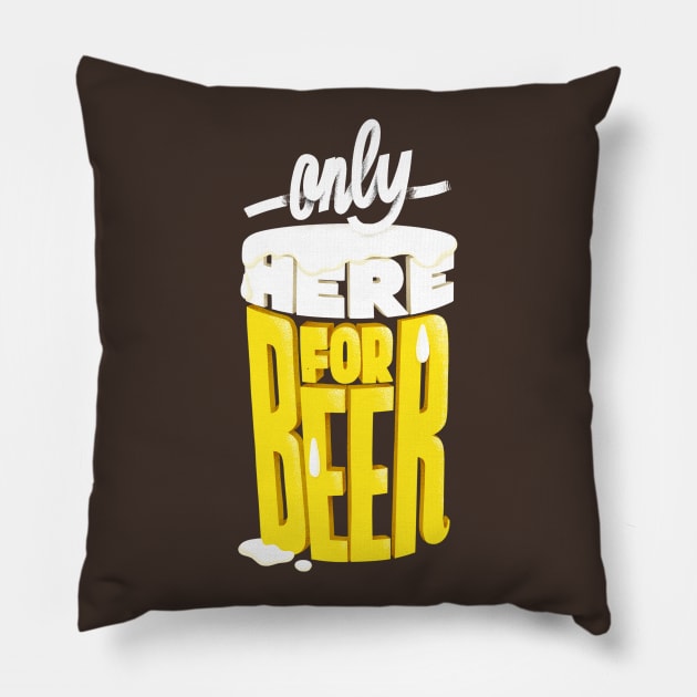 Only here for beer Pillow by monry