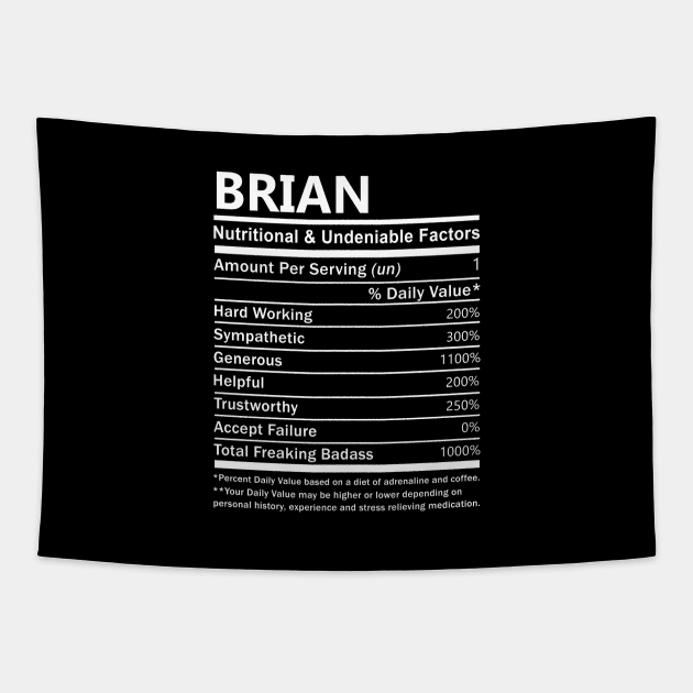 Brian Name T Shirt - Brian Nutritional and Undeniable Name Factors Gift Item Tee Tapestry by nikitak4um