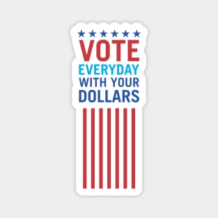 Vote Everyday With Your Dollars 3 - Political Campaign Magnet
