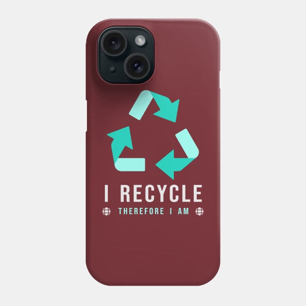 I RECYCLE - Therefore I am Phone Case by fancimpuk