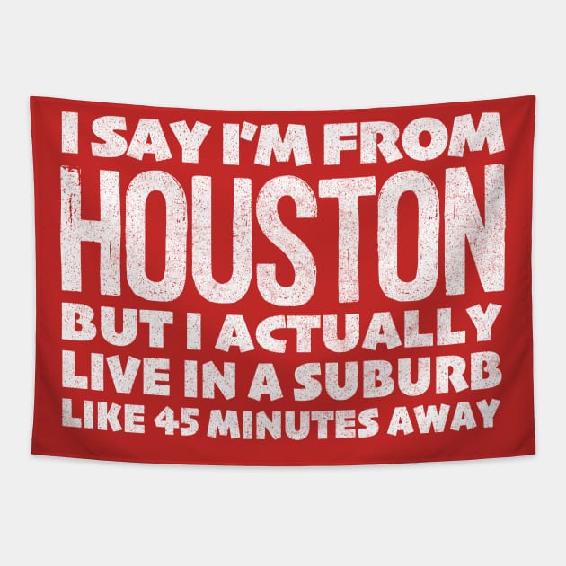 I Say I'm From Houston ... Humorous Statement Design Tapestry by DankFutura