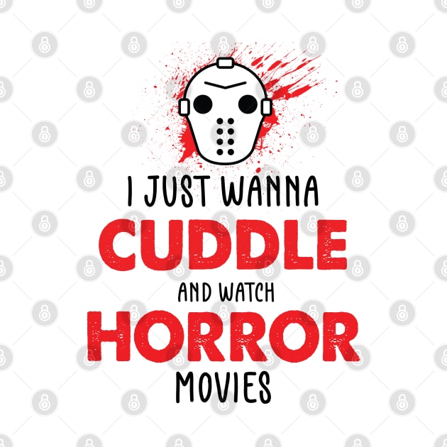 I Just Want To Cuddle And Watch Horror Movies - Popcorn Want To Cuddle And Watch Horror - Scary Funny Halloween With Pumpkin by WassilArt