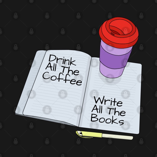 Drink All The Coffee Write All The Books by DiegoCarvalho