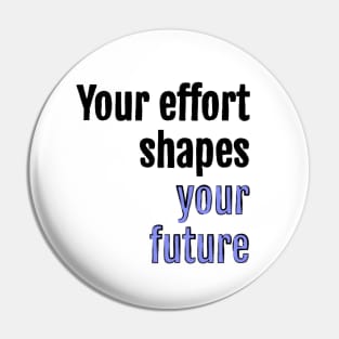 Your effort shapes your future Pin