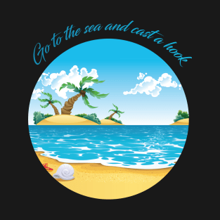 Go to the sea and cast a hook T-Shirt