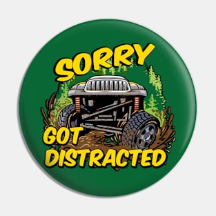 Funny Sorry Got Distracted Off Roading Mud Truck Pin