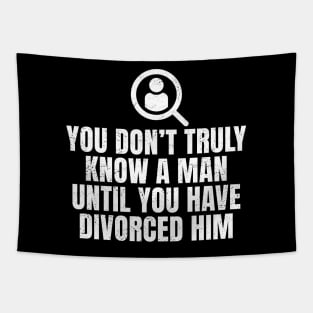 You Don't Truly Know A Man Until You Have Divorced Him Tapestry